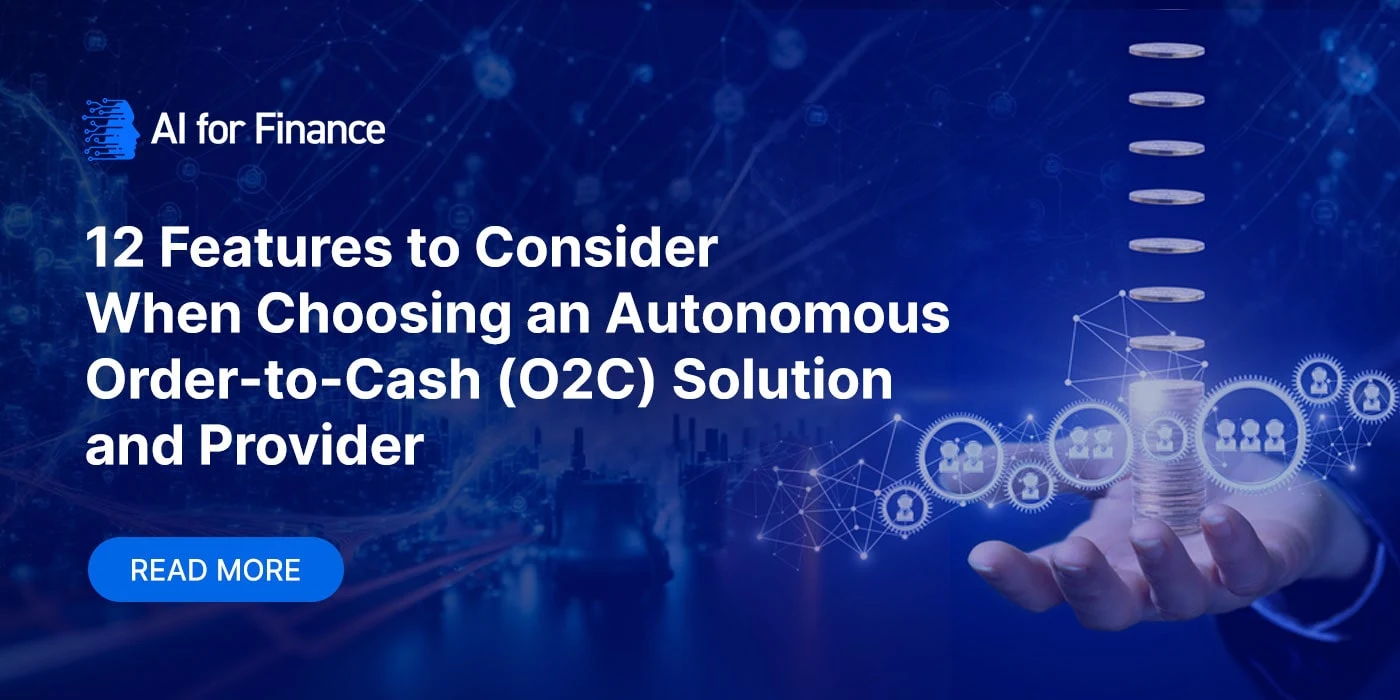 12 Features to Consider When Choosing an Autonomous Order-to-Cash (O2C) Solution and Provider